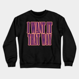 I Want It That Way Crewneck Sweatshirt
